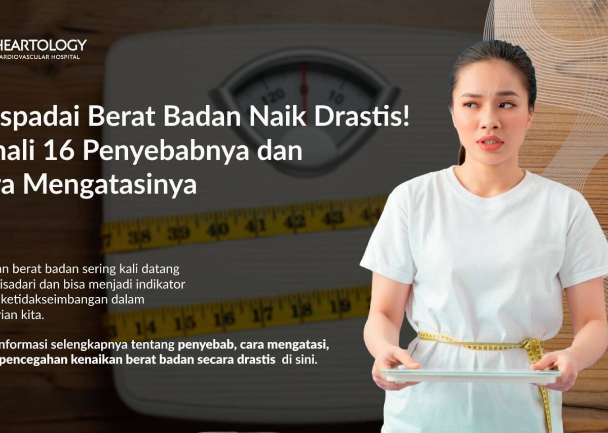Berat Badan Anda Naik Secara Drastis? Kenali 16 Penyebabnya dan Cara Mengatasinya
