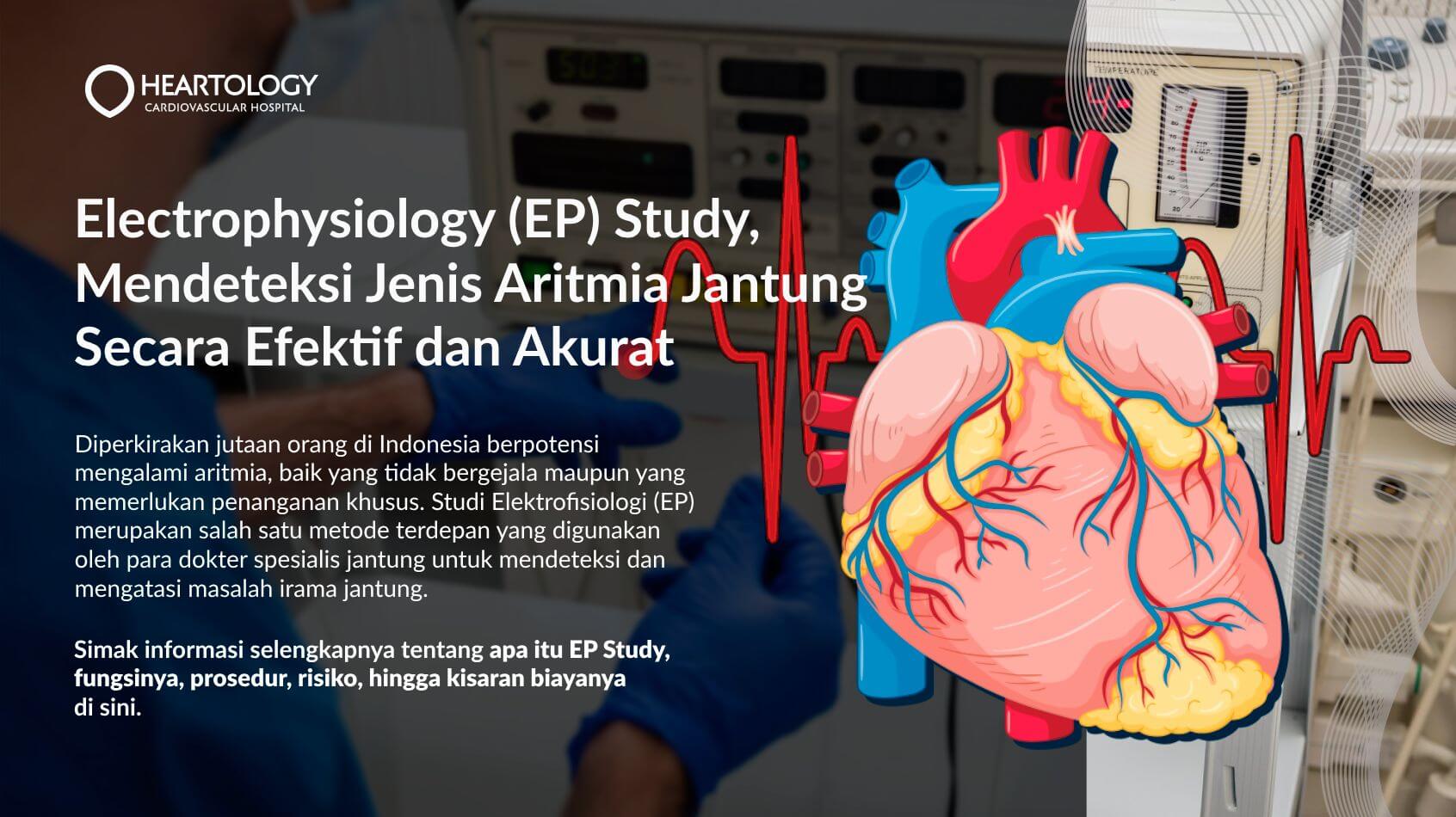 Electrophysiology (EP) Study, Mendeteksi Jenis Aritmia Jantung Secara Efektif dan Akurat
