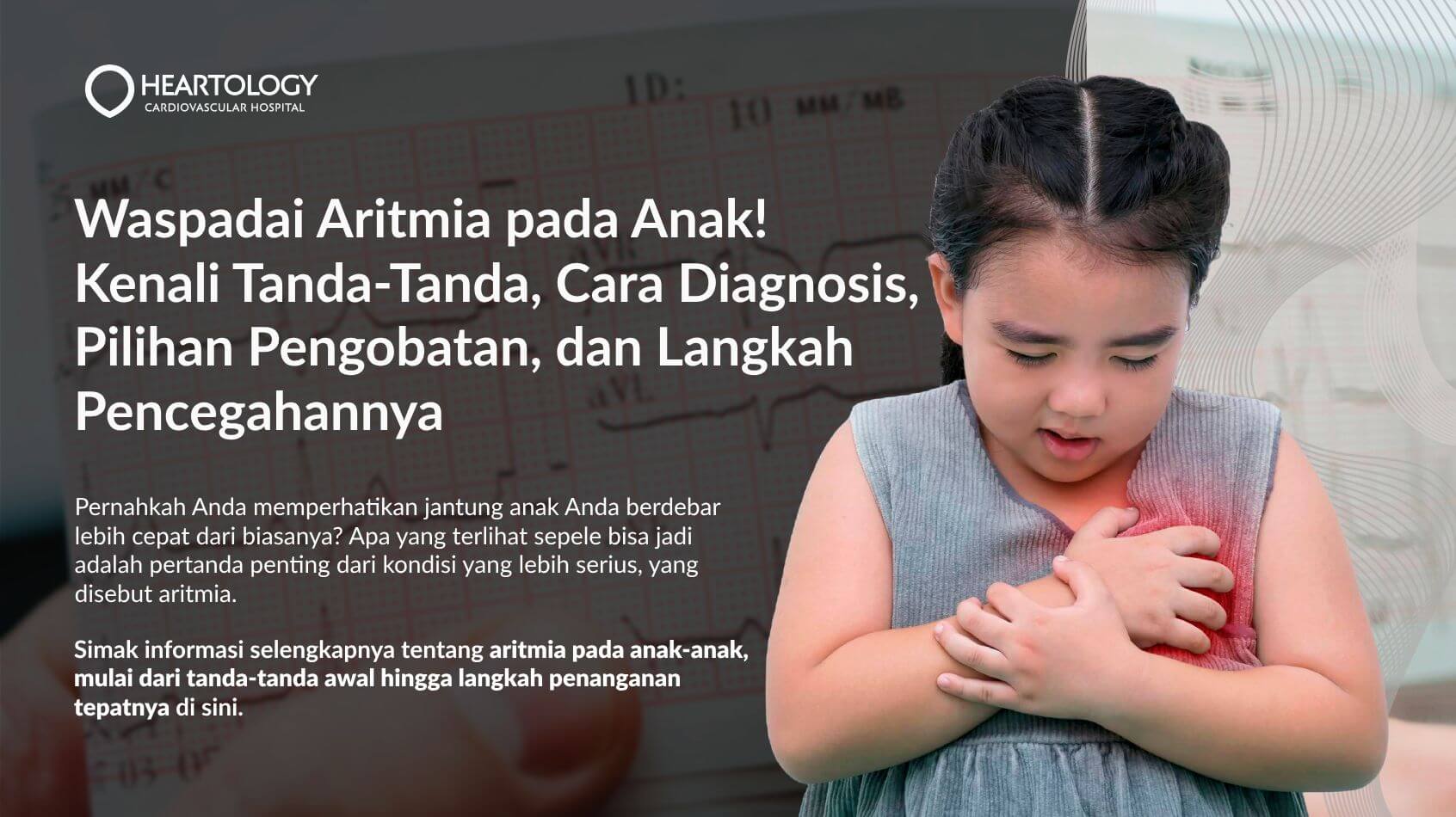 Aritmia pada Anak: Tanda-Tanda, Diagnosis, Pengobatan, dan Pencegahannya