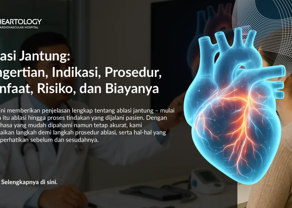 Ablasi Jantung: Pengertian, Indikasi, Prosedur, Manfaat, Risiko, dan Biaya
